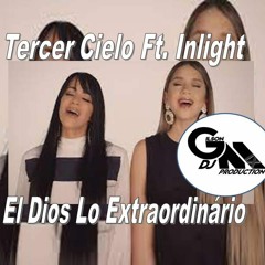 Tercer Cielo Ft. Inlight - El Dios Lo Extraordinário (Dj Gilson Mix)