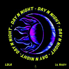 Lil Wasty & L2LA - DAY N NIGHT