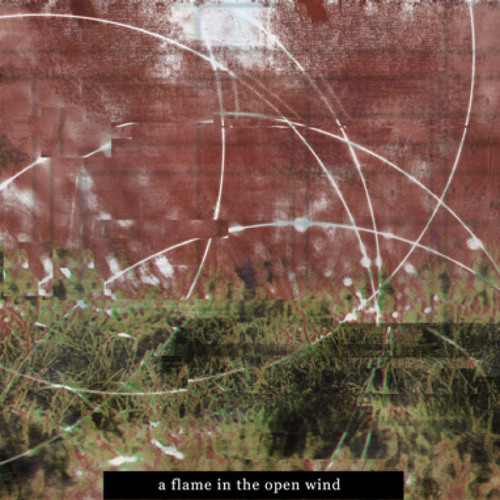 A Flame In The Open Wind (w/schbwp, JHL, ykscii)