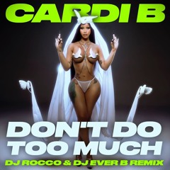 Cardi B – Don't Do Too Much (DJ ROCCO & DJ EVER B Remix) (FULL VERSION ON PATREON)