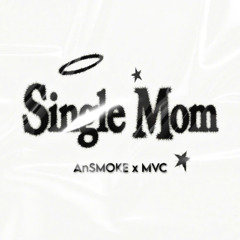 Single Mom - AnSMOKE x MVC