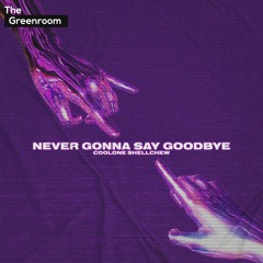 Coolone Shellchew - Never Gonna Say Goodbye | The Greenroom