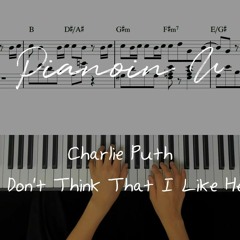 Charlie Puth - I Don't Think That I Like Her / Piano Cover / Sheet