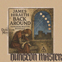 JAMES HIRAETH - BACK AROUND (DUNGEON MASTER BOOTLEG)