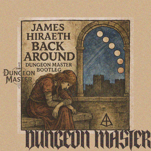 JAMES HIRAETH - BACK AROUND (DUNGEON MASTER BOOTLEG)