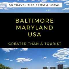 [ACCESS] EBOOK 📋 GREATER THAN A TOURIST- BALTIMORE MARYLAND USA: 50 Travel Tips from