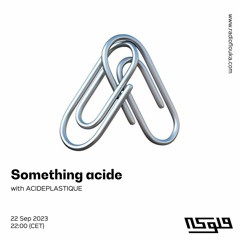 Something acide w/ Acide Plastique - 24/11/2023