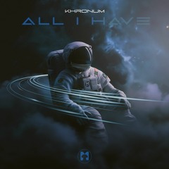 Khronum - All I Have (Original Mix) OUT NOW!!!