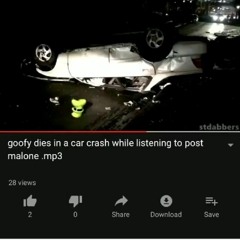 goofy dies in a car crash while listening to post malone.mp3