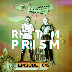AKA AKA pres. Rhythm Prism Radio #042