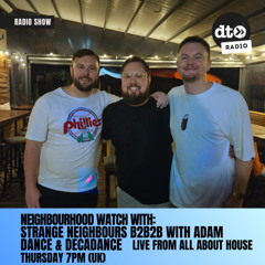 Neighbourhood Watch w Strange Neighbours, Adam Dance & Decadance Live at All About House  Meeting 33
