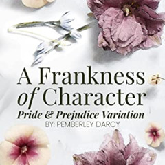 READ EBOOK ✅ A Frankness of Character: A Pride and Prejudice Variation : A Darcy & El