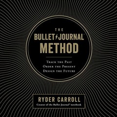 [Access] KINDLE PDF EBOOK EPUB The Bullet Journal Method: Track the Past, Order the P