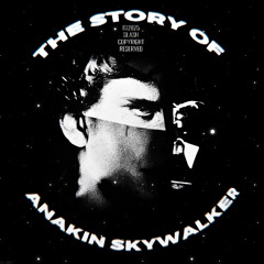 THE STORY OF ANAKIN SKYWALKER.