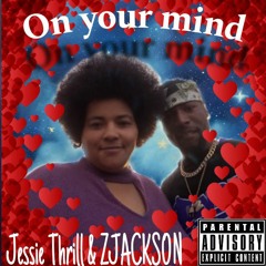on your mind Jessie Thrill dedicated to ZJACKSON