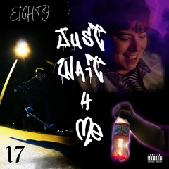 Just Wait 4 Me. [Prod. Eighto & 9k]