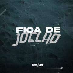 Fica de Joelho (feat. Mc Celo BK & Mc Lobinho)