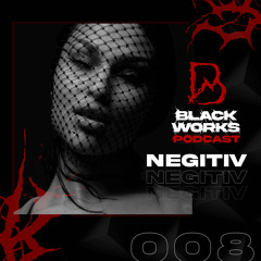 BLACKWORKS PODCAST 008 | NEGITIV