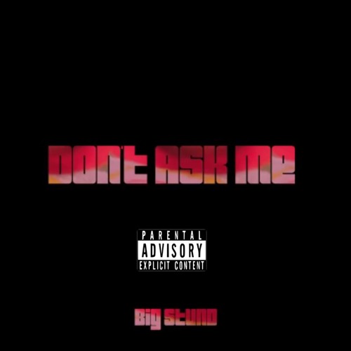 Big Stund - Dont Ask Me