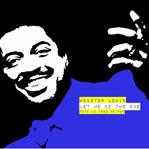 Webster Lewis - Let Me Be The One (Pete Le Freq Refreq)