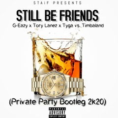G-Eazy x Tory Lanez x Tyga vs. Timbaland - Still Be Friends (STAiF Party Bootleg 2k20)
