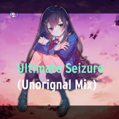 Ultimate Seizure (Unorignal Mix)