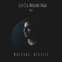 Guy J & Miriam Vaga - You (Naturae Revisit) [FREE DOWNLOAD]