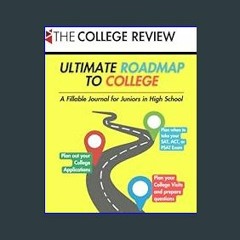 [R.E.A.D P.D.F] 📚 Ultimate Roadmap to College: A Fillable Journal for Juniors in High School     P