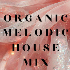 Organic , Melodic House Mix