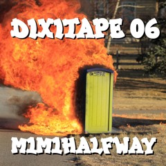 DIXITAPE 006: M1M1HALFWAY - FIRST HEAT