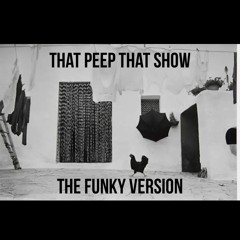 That Peep That Show The Funky Version April 2023