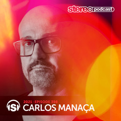 CARLOS MANAÇA | Stereo Productions Podcast 398 | Week 16 2021