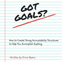 FREE KINDLE 📫 Got Goals?: How to Create Strong Accountability Structures to Help You