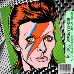 SUFFRAGETTE CITY / DAVID BOWIE / BONESBREAKS EDITION