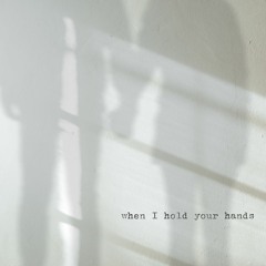 When I Hold Your Hands