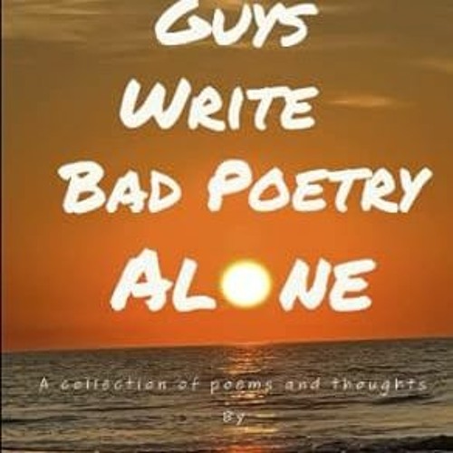 🥃[PDF-EPub] Download Nice Guys Write Bad Poetry Alone 🥃