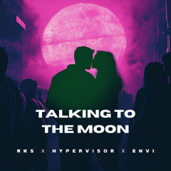 Talking To The Moon - rks., HYPER VISOR, ENVI Techno