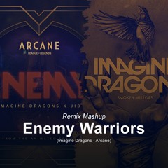 Imagine Dragons - Enemy X Warriors (arcane)(Remix Mashup)