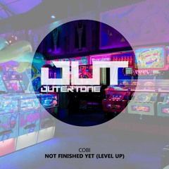 Cobi - Not Finished Yet (Level Up) [Outertone Free Release]