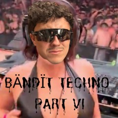 BÄNDÏT TECHNO PART VI