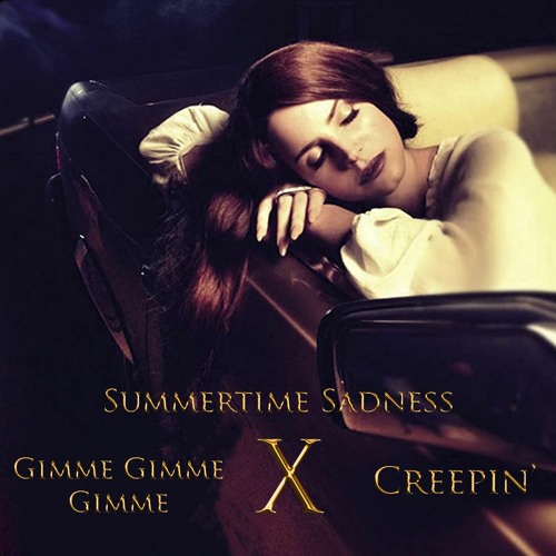 Summertime Sadness x Creepin' x Gimme Gimme Gimme (MASHUP)