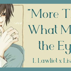 || "MORE THAN WHAT MEETS THE EYE" || L Lawliet x Listener [Death Note Fanfic Reading]
