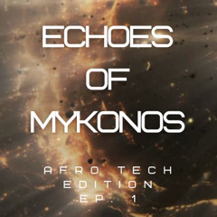ECHOES OF MYKONOS - AFROTECH EDITION EP.1