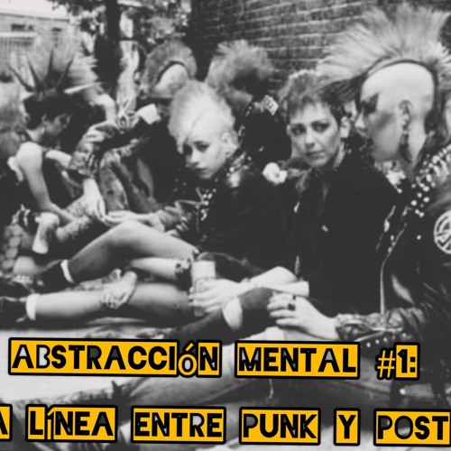 Abstraccion Mental #1 - Difusa linea entre Punk y Post Punk.mp3
