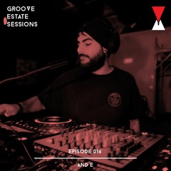 Groove Estate Sessions 016: AND E