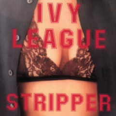 Read EBOOK 📫 Ivy League Stripper by  Heidi Mattson [PDF EBOOK EPUB KINDLE]