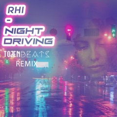 Rhi - Night Driving (TozenBEATS Remix)