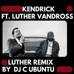 Kendrick Lamar - luther (Luther Refix) by DJ C UBUNTU