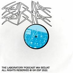 The Laboratory Podcast #64 | Sedjat