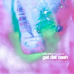 GET DAT CASH feat. LUHFYE [PROD. MICRO + DRAVIDAX]